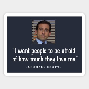 "I want people to be afraid of how much they love me" - Michael Scott Magnet